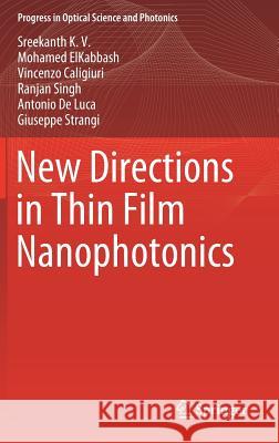 New Directions in Thin Film Nanophotonics Sreekanth K Mohamed Elkabbash Vincenzo Caligiuri 9789811388903 Springer