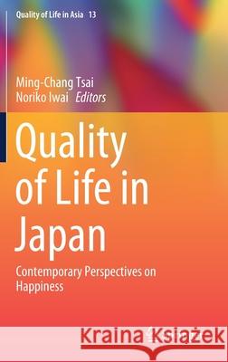 Quality of Life in Japan: Contemporary Perspectives on Happiness Tsai, Ming-Chang 9789811389092