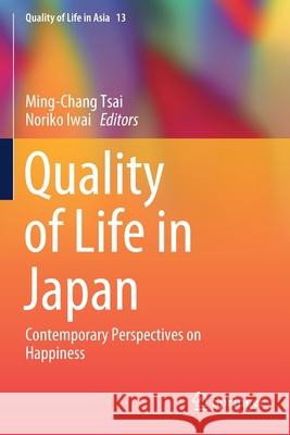 Quality of Life in Japan: Contemporary Perspectives on Happiness Tsai, Ming-Chang 9789811389122