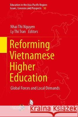 Reforming Vietnamese Higher Education: Global Forces and Local Demands Nguyen, Nhai Thi 9789811389177 Springer