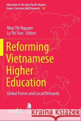 Reforming Vietnamese Higher Education: Global Forces and Local Demands Nhai Thi Nguyen Ly Thi Tran 9789811389207 Springer