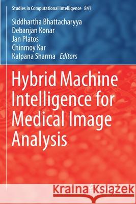 Hybrid Machine Intelligence for Medical Image Analysis Siddhartha Bhattacharyya Debanjan Konar Jan Platos 9789811389320 Springer