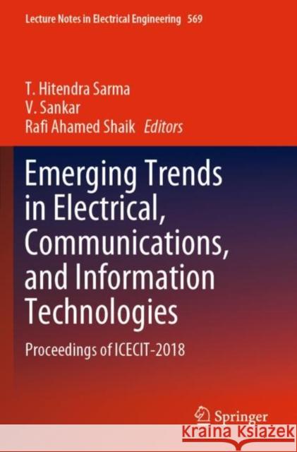 Emerging Trends in Electrical, Communications, and Information Technologies: Proceedings of Icecit-2018 T. Hitendr V. Sankar Rafi Ahamed Shaik 9789811389443