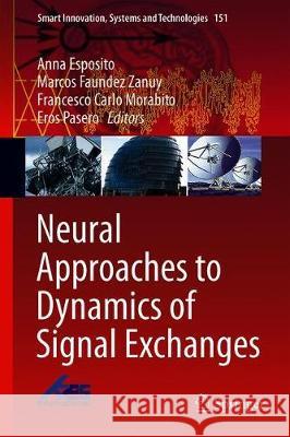 Neural Approaches to Dynamics of Signal Exchanges Anna Esposito Marcos Faunde Francesco Carlo Morabito 9789811389498 Springer