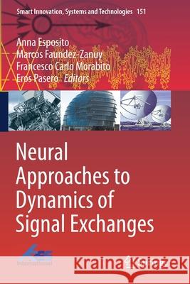 Neural Approaches to Dynamics of Signal Exchanges Anna Esposito Marcos Faundez-Zanuy Francesco Carlo Morabito 9789811389528 Springer
