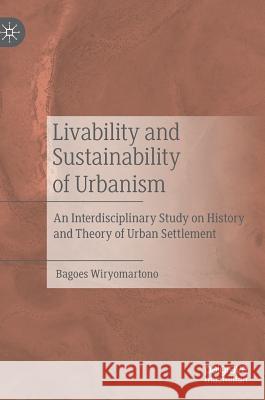 Livability and Sustainability of Urbanism: An Interdisciplinary Study on History and Theory of Urban Settlement Wiryomartono, Bagoes 9789811389719 Palgrave MacMillan