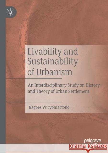 Livability and Sustainability of Urbanism: An Interdisciplinary Study on History and Theory of Urban Settlement Bagoes Wiryomartono 9789811389740 Palgrave MacMillan