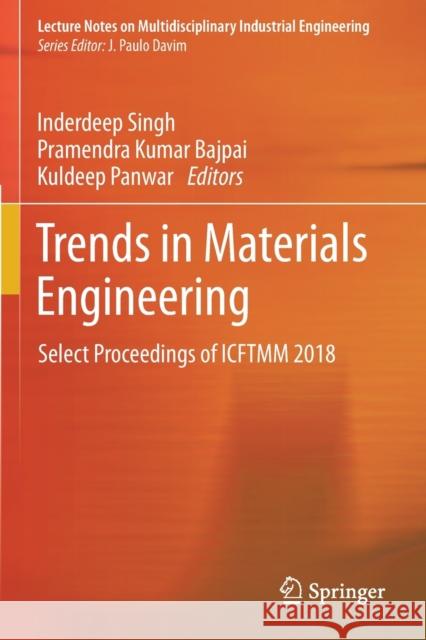 Trends in Materials Engineering: Select Proceedings of Icftmm 2018 Inderdeep Singh Pramendra Kumar Bajpai Kuldeep Panwar 9789811390180