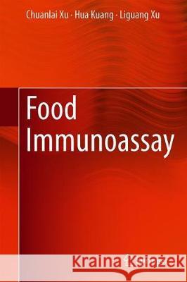 Food Immunoassay Xu, Chuanlai; Kuang, Hua; Xu, Liguang 9789811390333