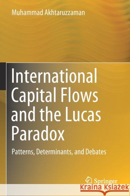 International Capital Flows and the Lucas Paradox: Patterns, Determinants, and Debates Akhtaruzzaman, Muhammad 9789811390715