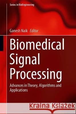 Biomedical Signal Processing: Advances in Theory, Algorithms and Applications Naik, Ganesh 9789811390968