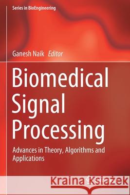 Biomedical Signal Processing: Advances in Theory, Algorithms and Applications Ganesh Naik 9789811390999 Springer