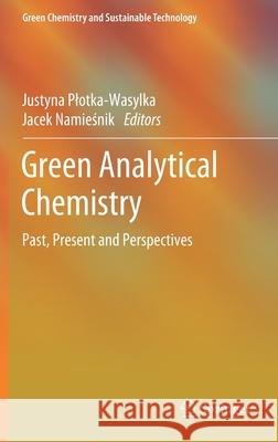 Green Analytical Chemistry: Past, Present and Perspectives Plotka-Wasylka, Justyna 9789811391040