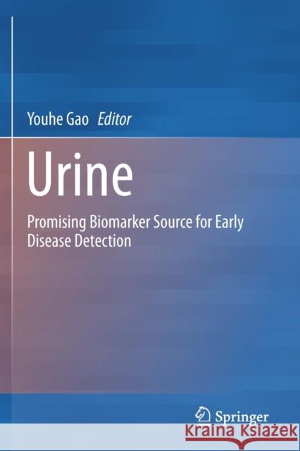 Urine: Promising Biomarker Source for Early Disease Detection Gao, Youhe 9789811391118 Springer Singapore