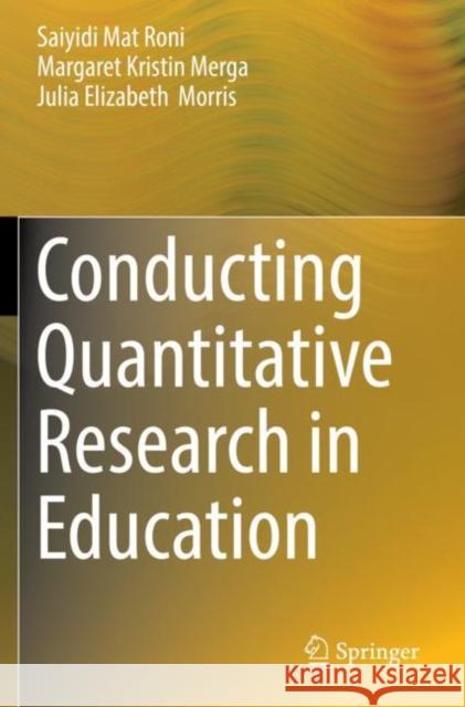 Conducting Quantitative Research in Education Saiyidi Ma Margaret Kristin Merga Julia Elizabeth Morris 9789811391347 Springer