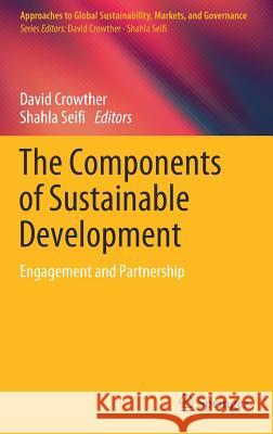 The Components of Sustainable Development: Engagement and Partnership Crowther, David 9789811392085 Springer
