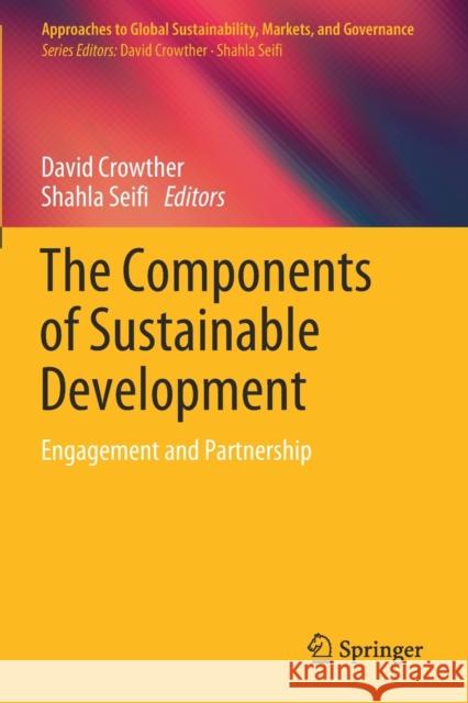 The Components of Sustainable Development: Engagement and Partnership David Crowther Shahla Seifi 9789811392115 Springer