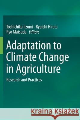 Adaptation to Climate Change in Agriculture: Research and Practices Toshichika Iizumi Ryuichi Hirata Ryo Matsuda 9789811392375 Springer