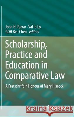 Scholarship, Practice and Education in Comparative Law: A Festschrift in Honour of Mary Hiscock Farrar, John H. 9789811392450 Springer