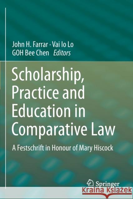 Scholarship, Practice and Education in Comparative Law: A Festschrift in Honour of Mary Hiscock John H. Farrar Vai Io Lo Bee Chen Goh 9789811392481 Springer