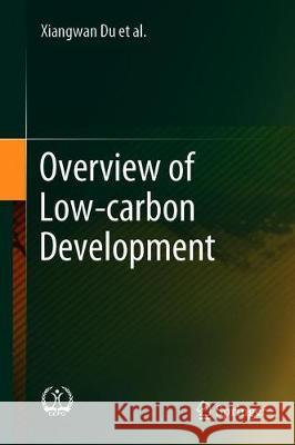 Overview of Low-Carbon Development Xiangwan Du 9789811392498