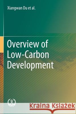 Overview of Low-Carbon Development Xiangwan Du Dadi Zhou Qingchen Chao 9789811392528