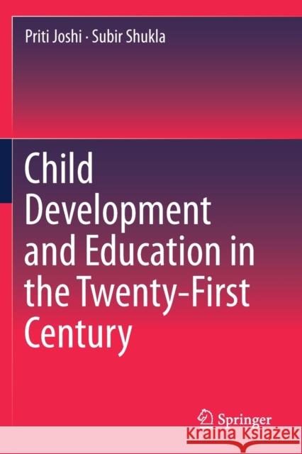 Child Development and Education in the Twenty-First Century Priti Joshi Subir Shukla 9789811392603 Springer