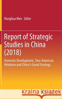 Report of Strategic Studies in China (2018): Domestic Development, Sino-American Relations and China's Grand Strategy Men, Honghua 9789811392856