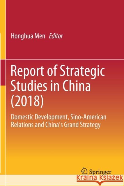 Report of Strategic Studies in China (2018): Domestic Development, Sino-American Relations and China's Grand Strategy Honghua Men 9789811392887