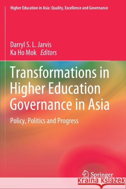 Transformations in Higher Education Governance in Asia: Policy, Politics and Progress Darryl S. L. Jarvis Ka Ho Mok 9789811392962