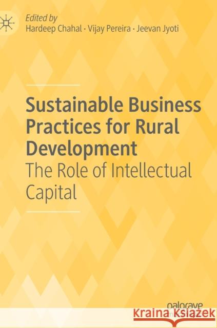 Sustainable Business Practices for Rural Development: The Role of Intellectual Capital Chahal, Hardeep 9789811392979 Palgrave MacMillan