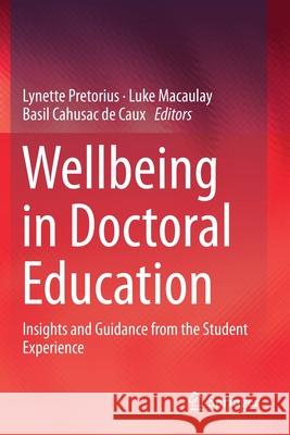 Wellbeing in Doctoral Education: Insights and Guidance from the Student Experience Lynette Pretorius Luke Macaulay Basil Cahusa 9789811393044