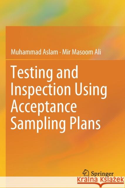 Testing and Inspection Using Acceptance Sampling Plans Muhammad Aslam Mir Masoom Ali 9789811393082