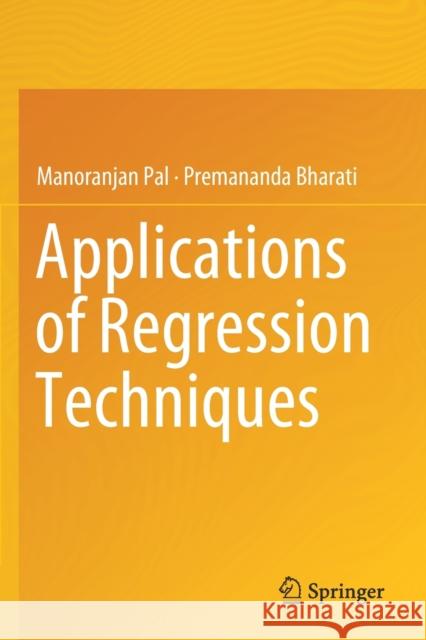 Applications of Regression Techniques Manoranjan Pal Premananda Bharati 9789811393167 Springer