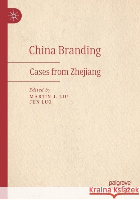 China Branding: Cases from Zhejiang Liu, Martin J. 9789811393204 Springer Singapore