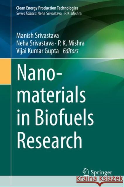 Nanomaterials in Biofuels Research Manish Srivastava Neha Srivastava P. K. Mishra 9789811393327 Springer