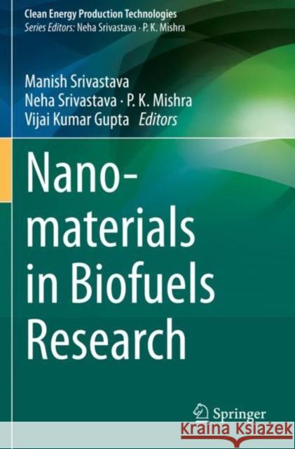 Nanomaterials in Biofuels Research Manish Srivastava Neha Srivastava P. K. Mishra 9789811393358 Springer