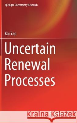 Uncertain Renewal Processes Kai Yao 9789811393440 Springer