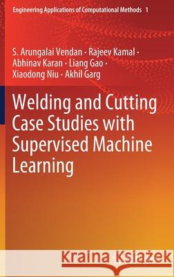 Welding and Cutting Case Studies with Supervised Machine Learning S. Arungalai Vendan Rajeev Kamal Abhinav Karan 9789811393815 Springer