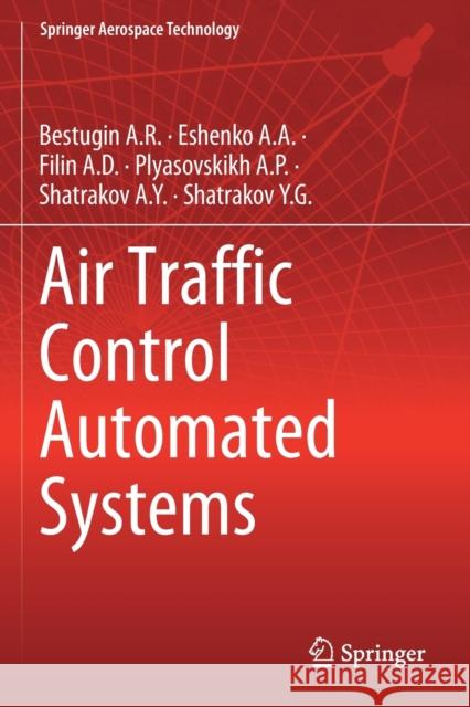 Air Traffic Control Automated Systems Bestugin a. R.                           Eshenko a. a.                            Filin a. D. 9789811393884 Springer