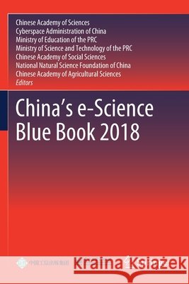 China's E-Science Blue Book 2018 Chinese Academy of Sciences              Cyberspace Administration of China       Ministry of Education 9789811393921