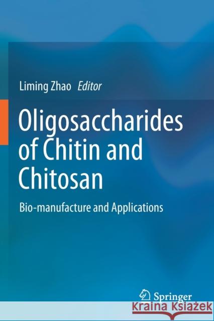 Oligosaccharides of Chitin and Chitosan: Bio-Manufacture and Applications Zhao, Liming 9789811394041