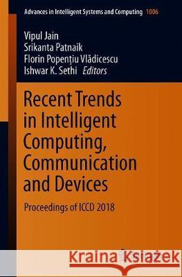 Recent Trends in Intelligent Computing, Communication and Devices: Proceedings of ICCD 2018 Jain, Vipul 9789811394058 Springer