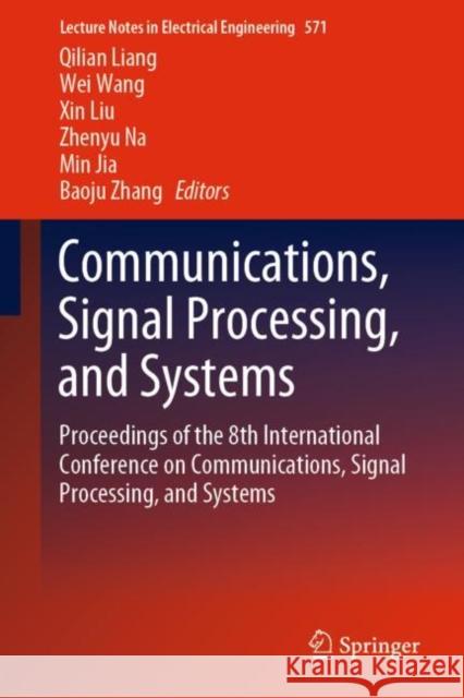 Communications, Signal Processing, and Systems: Proceedings of the 8th International Conference on Communications, Signal Processing, and Systems Liang, Qilian 9789811394089