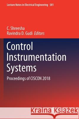 Control Instrumentation Systems: Proceedings of Ciscon 2018 C. Shreesha Ravindra D. Gudi 9789811394218 Springer