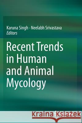 Recent Trends in Human and Animal Mycology Karuna Singh Neelabh Srivastava 9789811394379