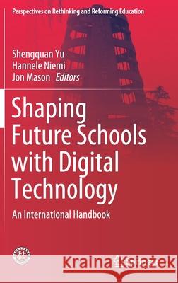 Shaping Future Schools with Digital Technology: An International Handbook Yu, Shengquan 9789811394386 Springer
