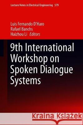 9th International Workshop on Spoken Dialogue System Technology Luis Fernand Rafael Banchs Haizhou Li 9789811394423 Springer