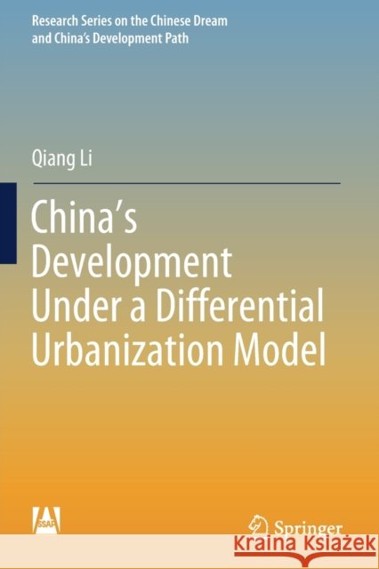 China's Development Under a Differential Urbanization Model Qiang Li 9789811394539