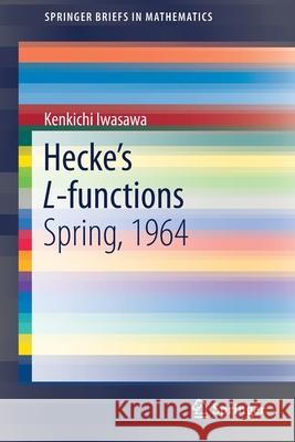 Hecke's L-Functions: Spring, 1964 Iwasawa, Kenkichi 9789811394942
